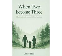 When Two Become Three: Navigating Love, Fear, and Identity as You Become a Parent