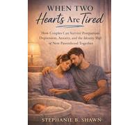 When Two Hearts Are Tired: How Couples Can Survive Postpartum Depression, Anxiety, and the Identity Shift of New Parenthood Together