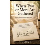 When Two or More Are Gathered: Real Conversations About Real Life