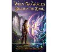 WHEN TWO WORLDS BRUSH IN THE DARK: A Tale of Love, Magic, and the Fracture Between Worlds
