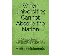 When Universities Cannot Absorb the Nation: Rethinking Education, Participation, and Economic Competitiveness in South Africa