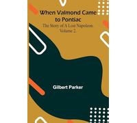When Valmond Came To Pontiac: The Story Of A Lost Napoleon. Volume 2.