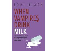 When Vampires Drink Milk: A Fierce and Humorous Memoir by a Nurse Taking Her Mother Through Dementia and Its Broken Systems