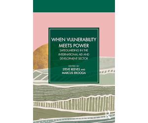 When Vulnerability Meets Power: Safeguarding in the International Aid and Development Sector