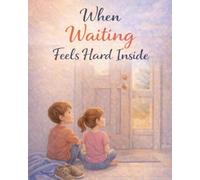 When Waiting Feels Hard Inside: A Calming Emotional Regulation Book for Kids with Big Feelings (Ages 4-8) (When Big Feelings Boil)