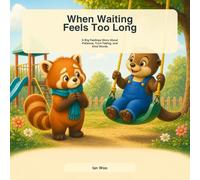 When Waiting Feels Too Long: A Big Feelings Story About Patience, Turn-Taking, and Kind Words