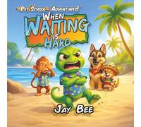When Waiting Is Hard: A Christian Children’s Book About Patience, Self-Control, and Trusting God’s Timing (Pet School Adventures)