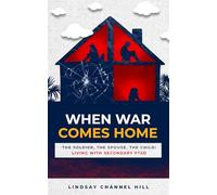 When War Comes Home-The Soldier, the Spouse, and the Child: Living with Secondary PTSD