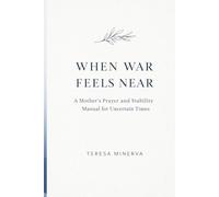 WHEN WAR FEELS NEAR: A Mother’s Prayer and Stability Manual for Uncertain Times