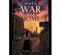 When war was Home: A Memoir of Family, Faith, Survival, and Hope in Iraq