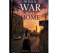 When war was Home: A Memoir of Family, Faith, Survival, and Hope in Iraq