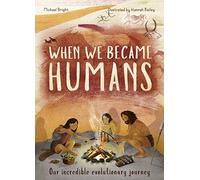 When We Became Humans: The Story of Our Evolution (Volume 2) (Incredible Evolution)