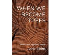 When We Become Trees: Poems Across a Quarter Century