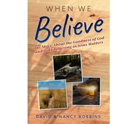 When We Believe: Our Story About the Goodness of God and Why Believing in Jesus Matters