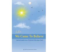 When We Came to Believe: Spiritual Insights from a Worldwide Fellowship of Spirit
