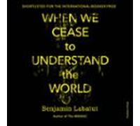 When We Cease To Understand The World (audiolibro)