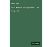 When We Dead Awaken; In Three Acts: in large print