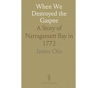 When We Destroyed the Gaspee: A Story of Narragansett Bay in 1772