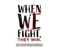 When We Fight, They Win | How Division Weakens America & Why a United Nation is Necessary: Politics, Democracy, & Polarization: Why Fighting Across ... Richer & How Citizens Can Respond in Unity