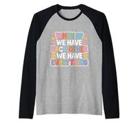 When We Have Each Other We Have Everything - Camiseta Manga Raglan