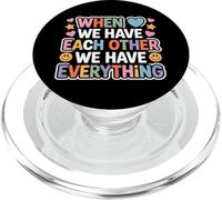When We Have Each Other We Have Everything - PopSockets PopGrip para MagSafe