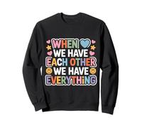 When We Have Each Other We Have Everything - Sudadera