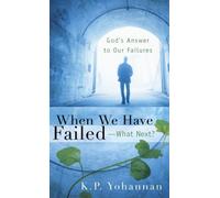 When We Have Failed-What Next? by K.p. Yohannan (2008-12-30)