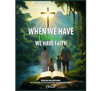 When We Have Nothing...We Have Faith.: When we have nothing... we have faith. And, through faith, we have EVERYTHING.