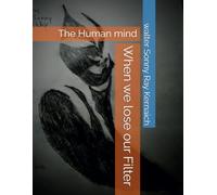 When we lose our Filter: The Human mind