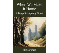 When We Make It Home: A Deep Six Agency Novel