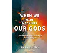 When We Make Machines Our Gods: Restoring Moral Order in the Age of Artificial Intelligence