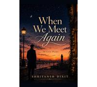 When We Meet Again: 50 Love Poems for the one who we all want to meet again
