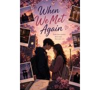 When We Met Again: A College Romance, A Broken Heart, and a Love That Never Truly Ended