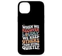 When We Recover Loudly We Keep Others from Dying Quietly Carcasa para iPhone 14 Plus