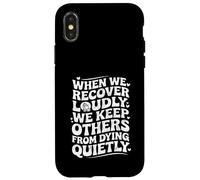 When We Recover Loudly We Keep Others from Dying Quietly Carcasa para iPhone X/XS