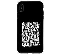 When We Recover Loudly We Keep Others from Dying Quietly Carcasa para iPhone XS MAX
