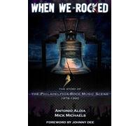 When We Rocked: The Story of the Philadelphia Rock Music Scene 1978 - 1992