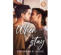 When we Stay: Die spicy Gay Romance über zweite Chancen und brennendes Verlangen