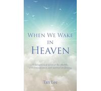 When We Wake in Heaven: A Metaphysical Novel of the Afterlife, Soul Remembrance, and Spiritual Awakening