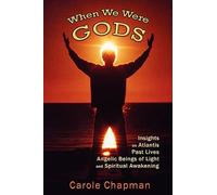 When We Were Gods: Insights on Atlantis, Past Lives, Angelic Beings of Light and Spiritual Awakening
