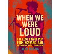When We Were Loud: The Lost Era of Pop Punk, Screamo, and Alternative Music Journalism