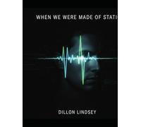 When We Were Made Of Static