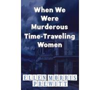 When We Were Murderous Time-Traveling Women