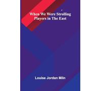 When We Were Strolling Players In The East