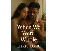 When We Were Whole: Two Souls, One Fight, and the Tragedy That Changed Everything