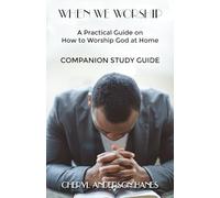 When We Worship - A Practical Guide on How to Worship God at Home Companion Study Guide