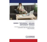 When "Weaning" Means Different Things: CONCEPTUAL HARMONIZATION, OPERATIONAL COHERENCE, AND THE PROTECTION OF BREASTFEEDING