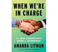 When We're in Charge: The Next Generation's Guide to Leadership