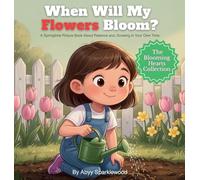 When Will My Flowers Bloom?: A Springtime Picture Book About Patience and Growing in Your Own Time (The Blooming Hearts Collection)