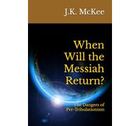 When Will the Messiah Return?: The Dangers of Pre-Tribulationism